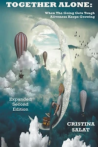 Together Alone: When The Going Gets Tough, Aliveness Keeps Growing, Expanded Second Edition