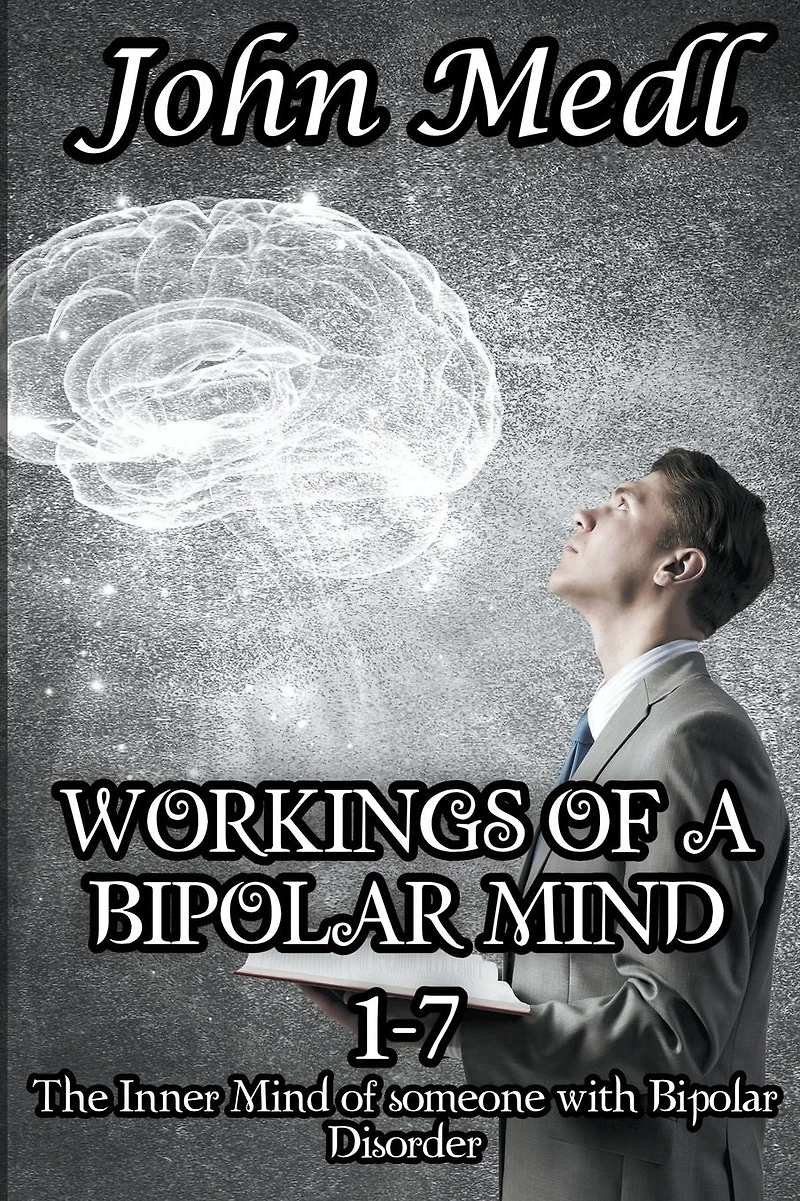 Workings of a Bipolar Mind 1-7 Omnibus: The Inner Mind of someone with Bipolar Disorder