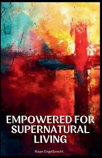 Empowered to Live a Supernatural Life