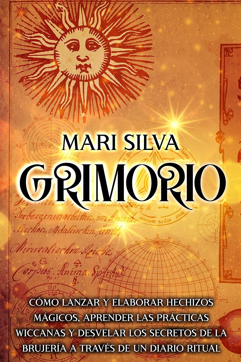 Grimorio: Cómo lanzar y elaborar hechizos mágicos, aprender las prácticas wiccanas desvelar los secretos de la brujería a través un diario ritual