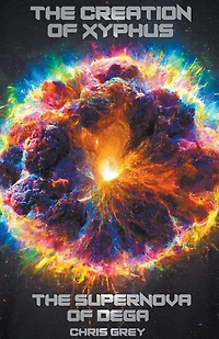 The Creation of Xyphus: Supernova Dega (Xyphus Saga, #1)