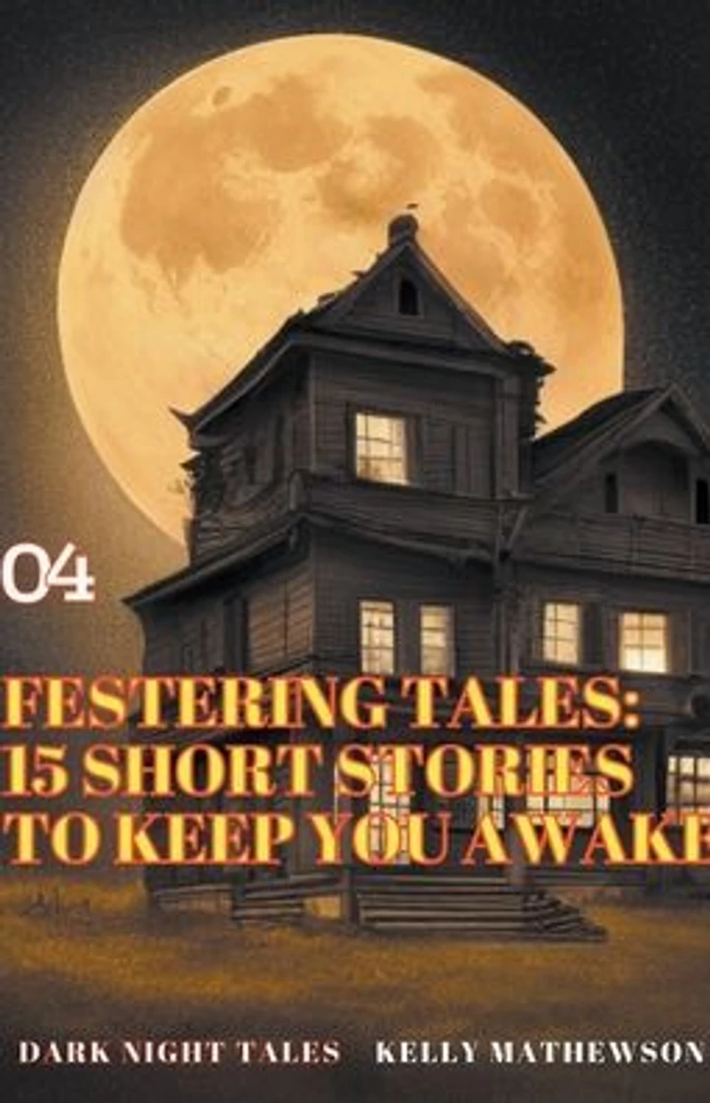 Festering Tales: 15 Short Stories To Keep You Awake (Dark Night Tales, #4)
