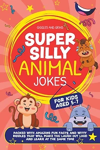 Super Silly Animal Jokes For Kids Aged 5-7: Packed With Amazing Fun Facts and Witty Riddles That Will Make You Laugh Out Loud and Learn at the Same Time