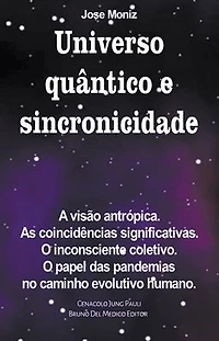 Universo quântico e sincronicidade. A visão antrópica. As coincidências significativas. O inconsciente coletivo. papel das pandemias no caminho evolutivo humano.
