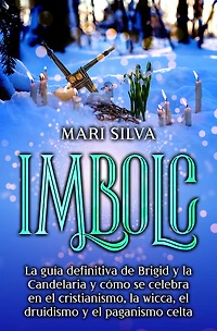 Imbolc: la guía definitiva de Brigid y Candelaria cómo se celebra en el cristianismo, wicca, druidismo paganismo celta