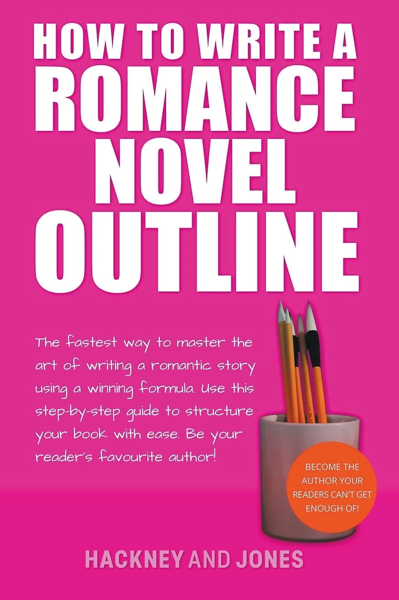 How To Write A Romance Novel Outline: The Fastest Way Master Art Of Writing Romantic Story Using Winning Formula
