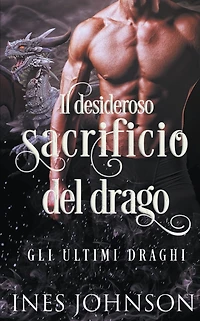 Il desideroso sacrificio del drago (Gli Ultimi Draghi, #3)