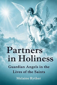 Partners Holiness: Guardian Angels the Lives of Saints