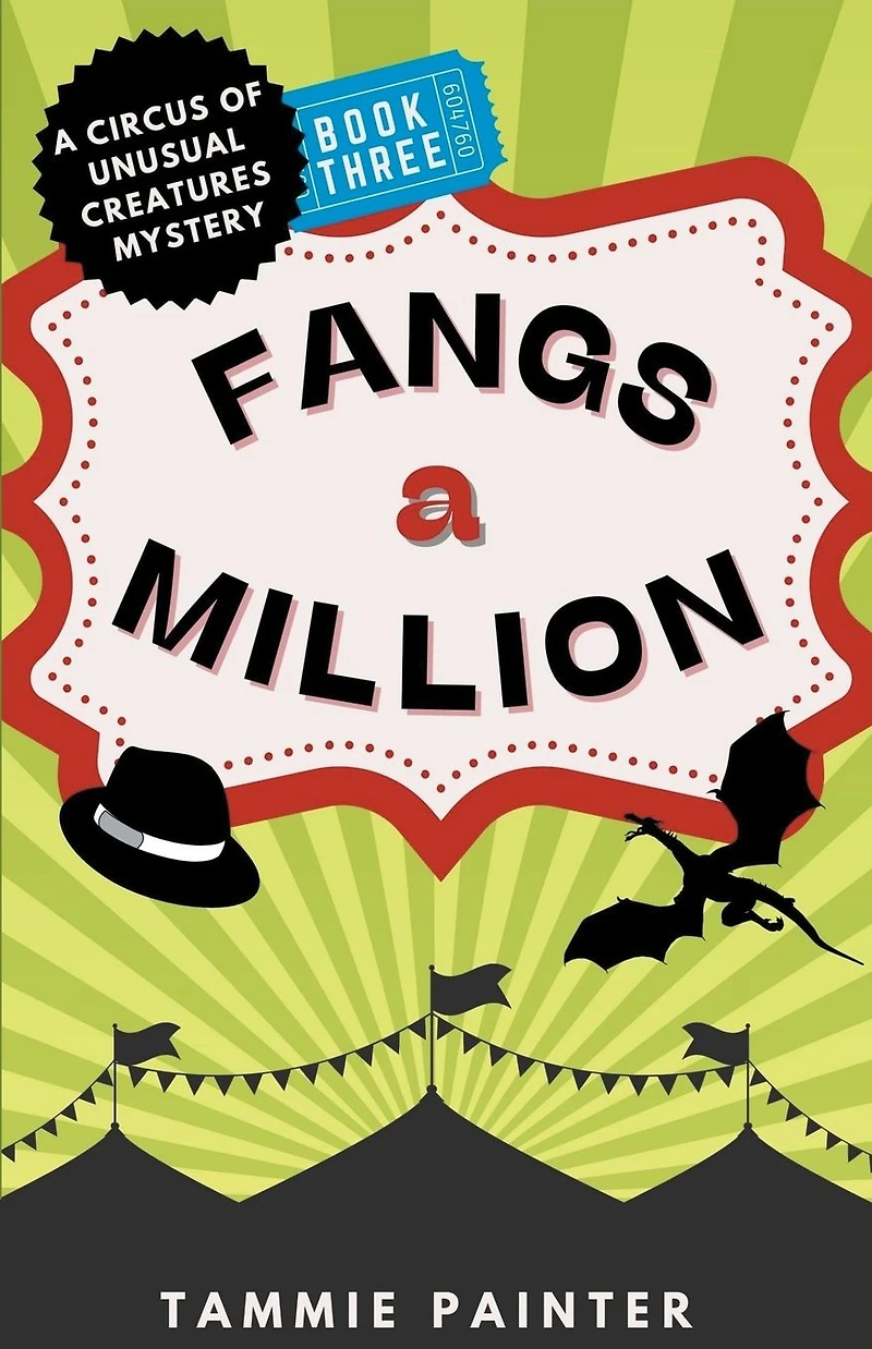 Fangs A Million: Circus of Unusual Creatures Mystery (The Creatures, #3)