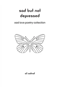Sad But Not Depressed: Love Poetry Collection