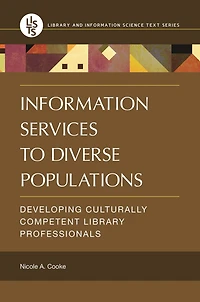 Information Services to Diverse Populations: Developing Culturally Competent Library Professionals