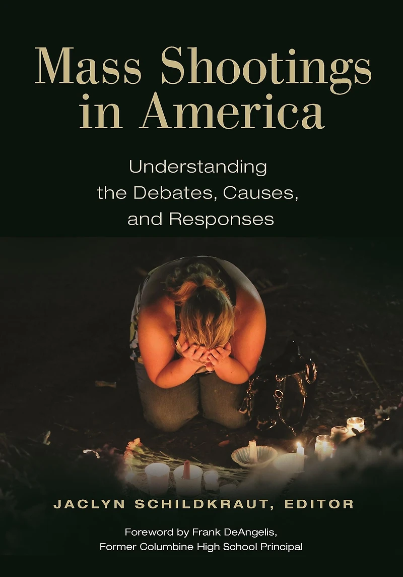 Mass Shootings America: Understanding the Debates, Causes, and Responses