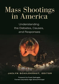 Mass Shootings America: Understanding the Debates, Causes, and Responses