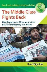 The Middle Class Fights Back: How Progressive Movements Can Restore Democracy in America: How Progressive Movements Can Restore Democracy in America