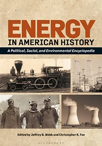 Energy American History: A Political, Social, and Environmental Encyclopedia [2 volumes]