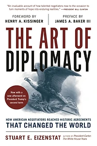 the Art of Diplomacy: How American Negotiators Reached Historic Agreements that Changed World