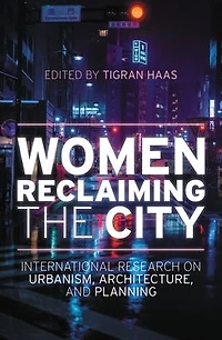 Women Reclaiming the City: International Research on Urbanism, Architecture, and Planning