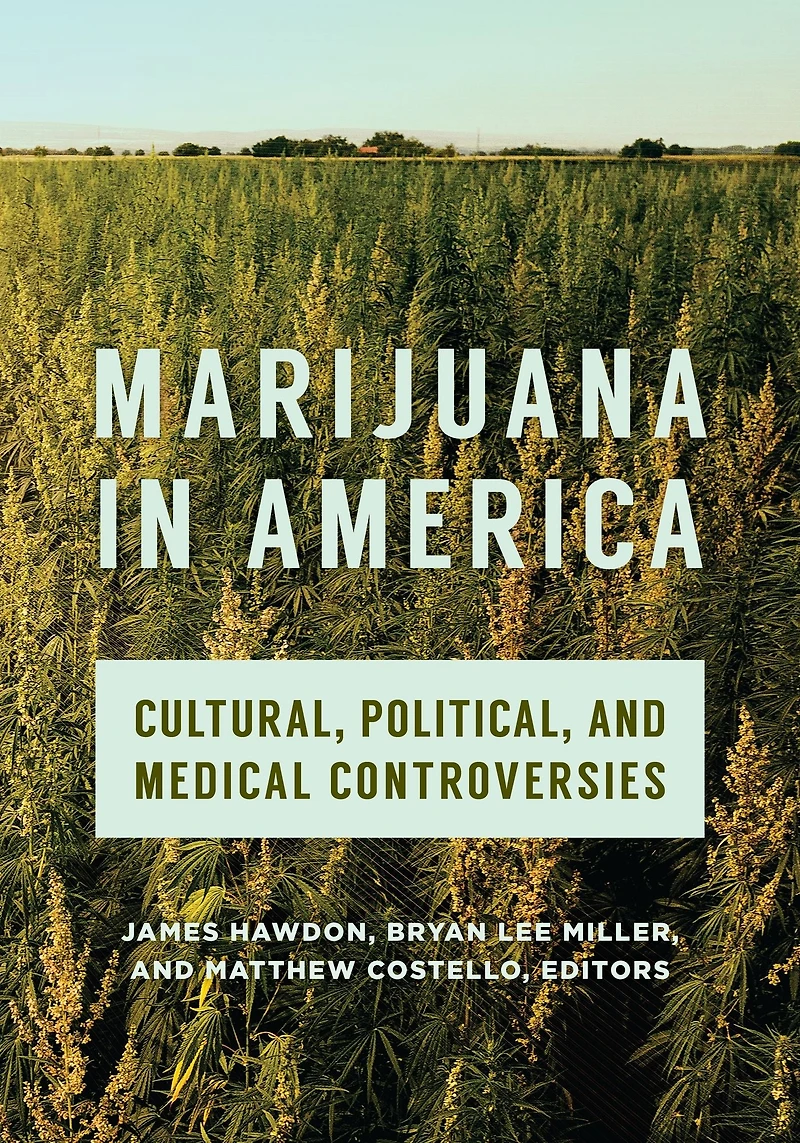Marijuana America: Cultural, Political, and Medical Controversies