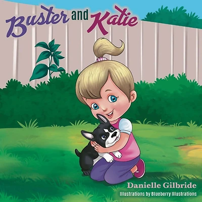 Buster and Katie: the tale of a special pup and the little girl who loved him:
