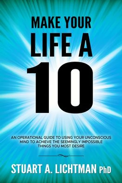 Make Your Life A 10: How to Successfulle Do, Have or Be