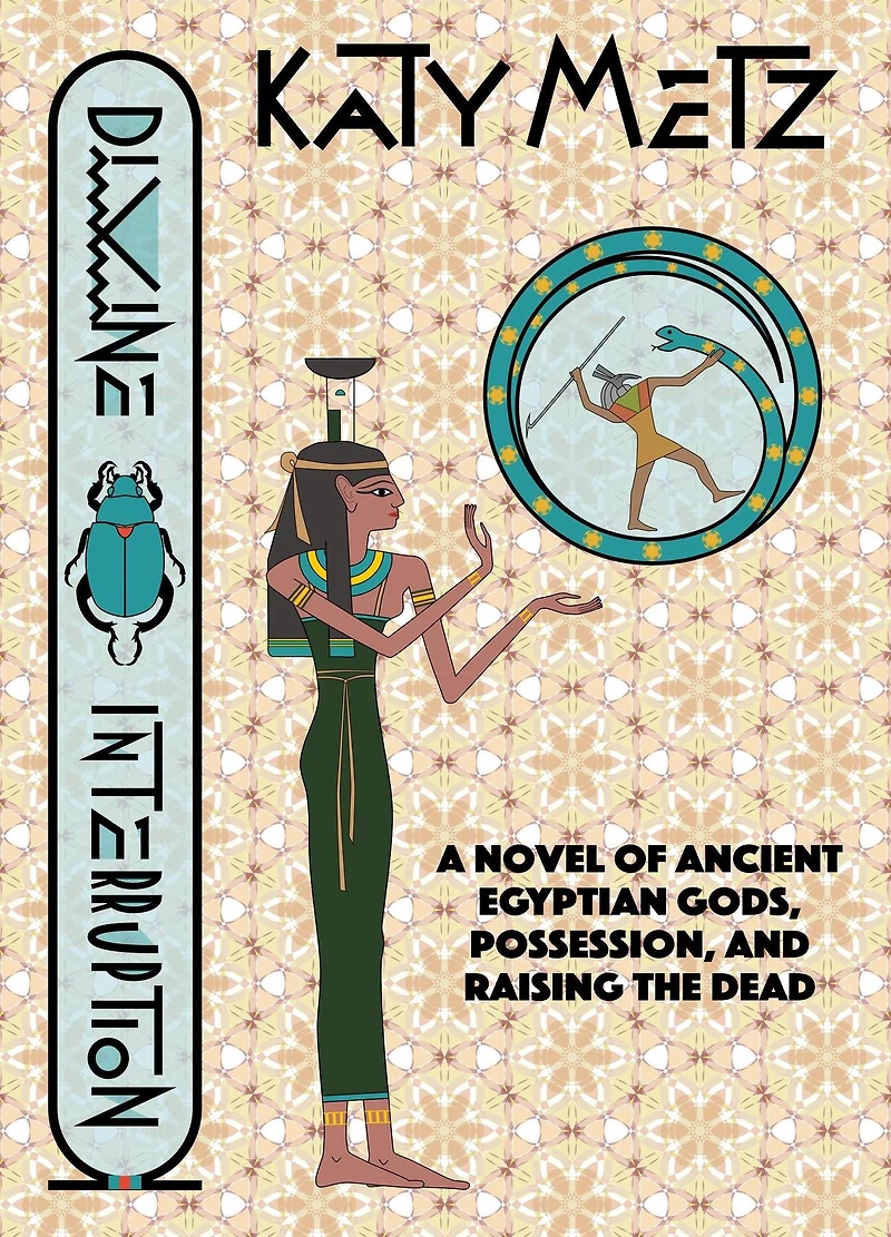Divine Interruption: A Novel of Ancient Egyptian Gods, Possession, and Raising the Dead