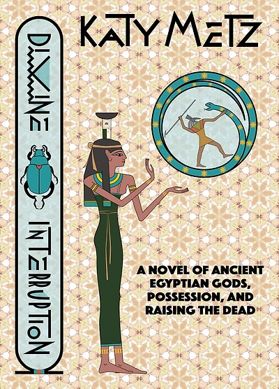 Divine Interruption: A Novel of Ancient Egyptian Gods, Possession, and Raising the Dead