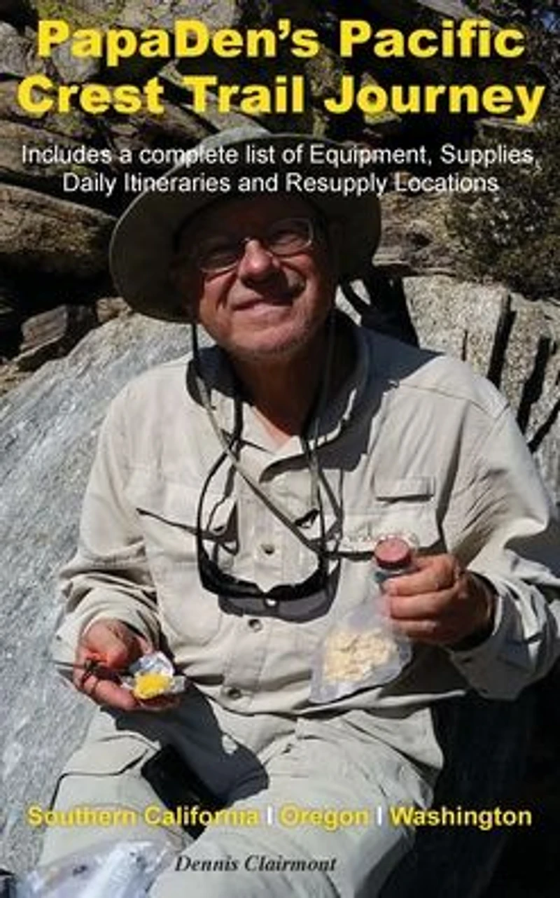 PapaDen's Pacific Crest Trail Journey: Southern California, Oregon and Washington: