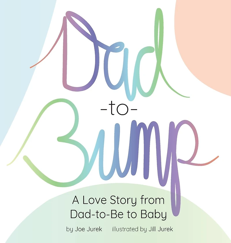 Dad-to-Bump: A Love Story from Dad-to-Be to Baby