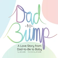 Dad-to-Bump: A Love Story from Dad-to-Be to Baby
