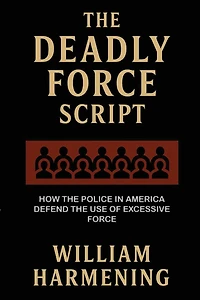 the Deadly Force Script: How Police America Defend Use of Excessive