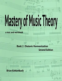 Mastery of Music Theory, Book 2: Diatonic Harmonization. 2nd Ed.