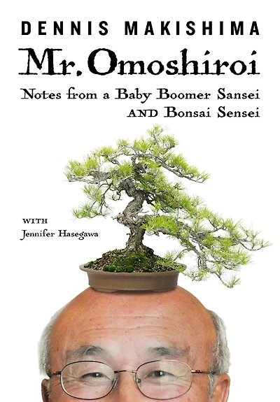 Mr. Omoshiroi: Notes from a Baby Boomer Sansei and Bonsai Sensei