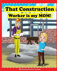 That Construction Worker is My Mom