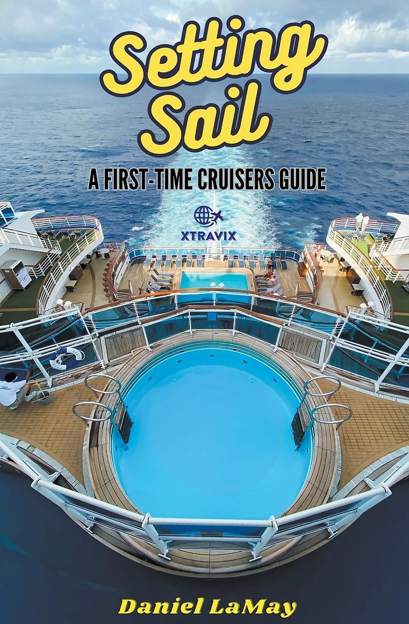 Setting Sail: Your First-Time Cruisers Guide (Xtravix Travel Guides, #1)