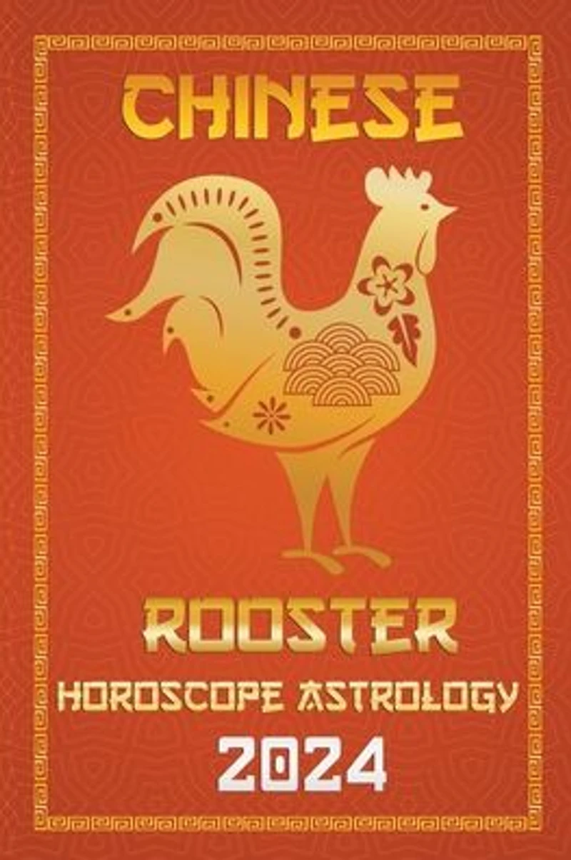 Rooster Chinese Horoscope 2024 (Chinese Horoscopes & Astrology 2024, #10)