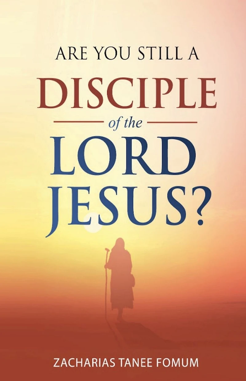 Are You Still a Disciple of The Lord Jesus? (Practical Helps For Overcomers, #22)