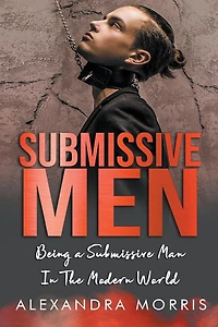 Submissive Men: Being a Man The Modern World