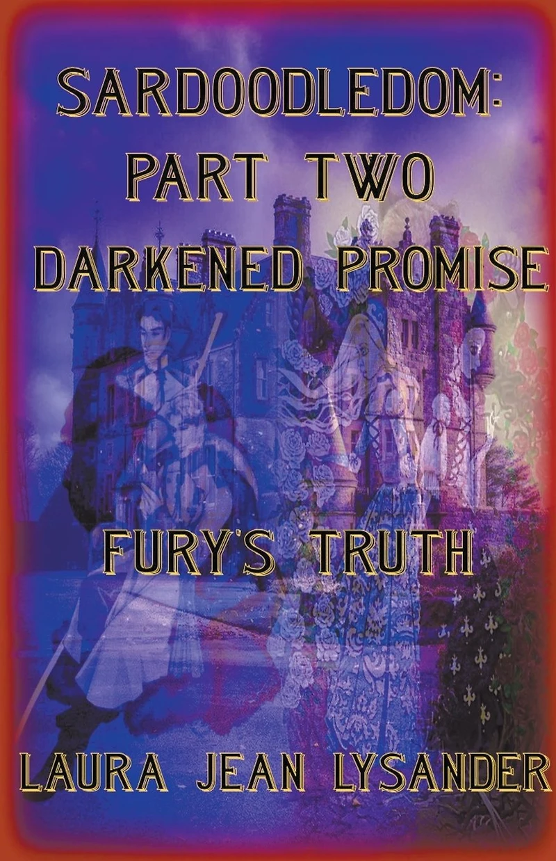 Sardoodledom: Part Two Darkened Promise Fury's Truth