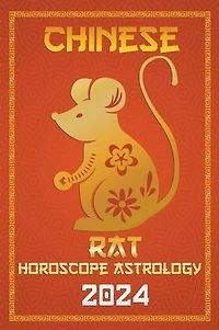 Rat Chinese Horoscope 2024 (Chinese Horoscopes & Astrology 2024, #1)