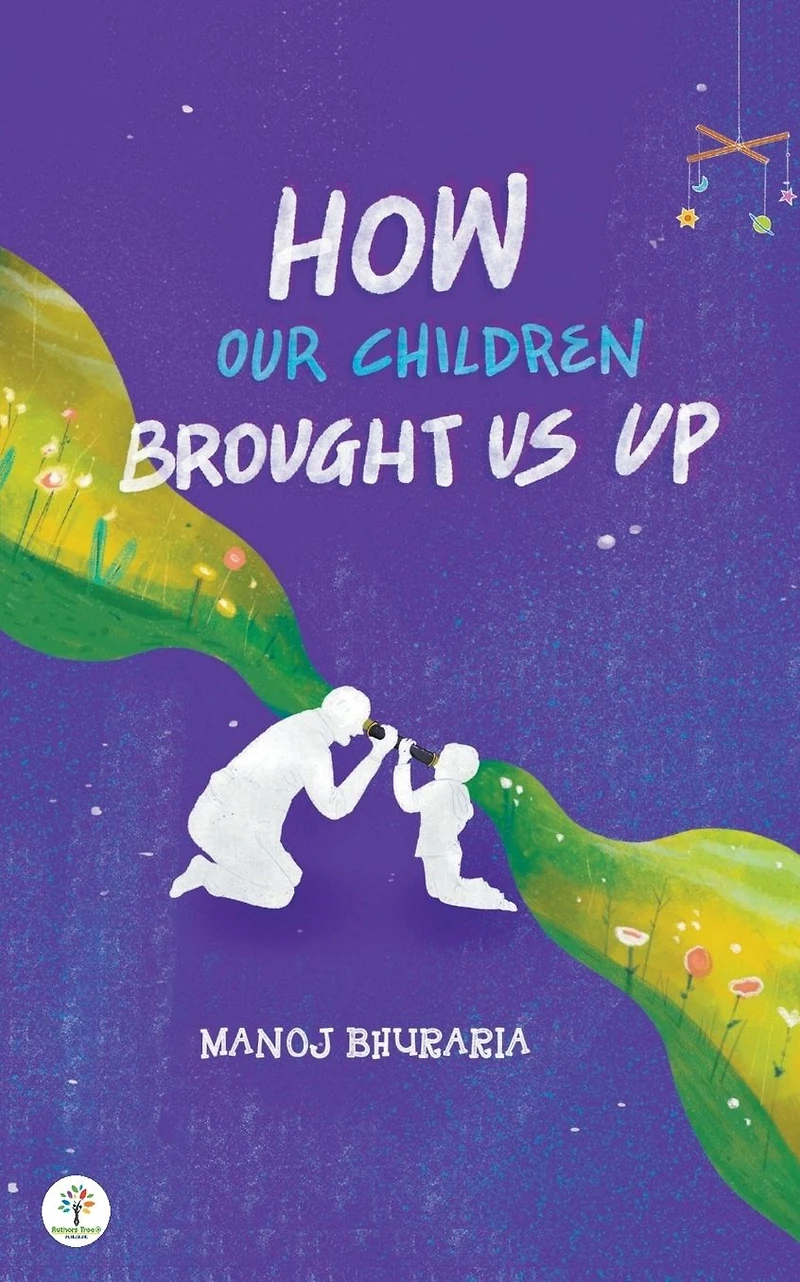 How Our Children Brought Us Up (Parenting, #1)