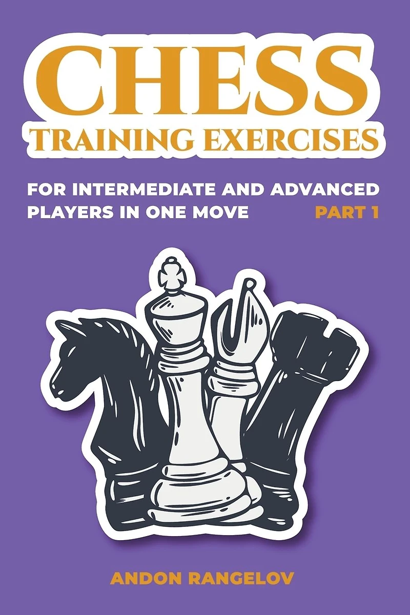 Chess Training Exercises for Intermediate and Advanced Players one Move, Part 1