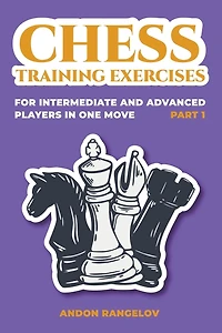 Chess Training Exercises for Intermediate and Advanced Players one Move, Part 1
