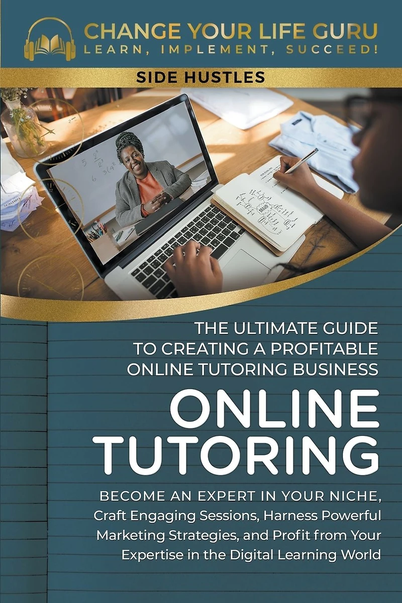 Online Tutoring: The Ultimate Guide to Creating a Profitable Tutoring Business