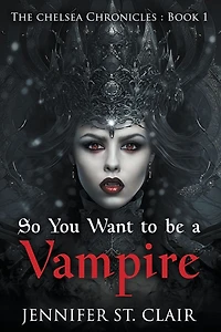 So You Want to be a Vampire (The Chelsea Chronicles, #1)
