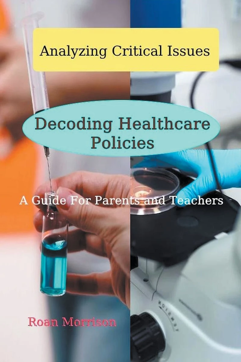 Decoding Healthcare Policies (Analyzing Critical Issues, #1)