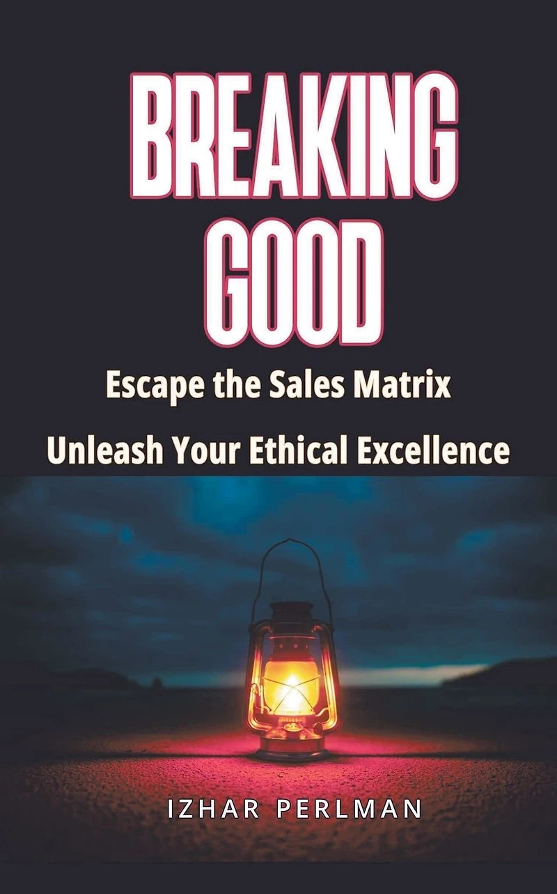 Breaking Good - Escape the Sales Matrix, Unleash Your Ethical Excellence (Master Of Games, #4)
