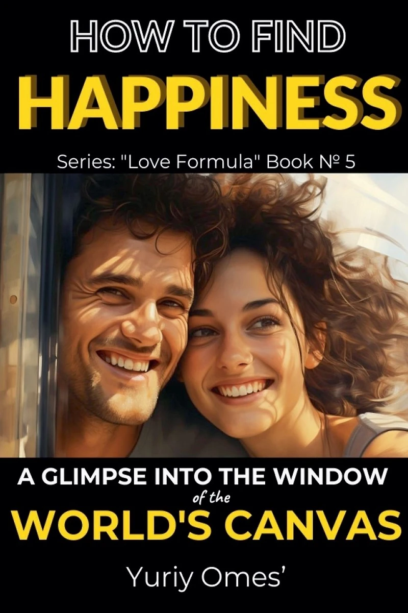 How to Find Happiness: A Glimpse into the Window of World's Canvas (Love Formula, #5)