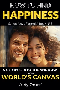 How to Find Happiness: A Glimpse into the Window of World's Canvas (Love Formula, #5)