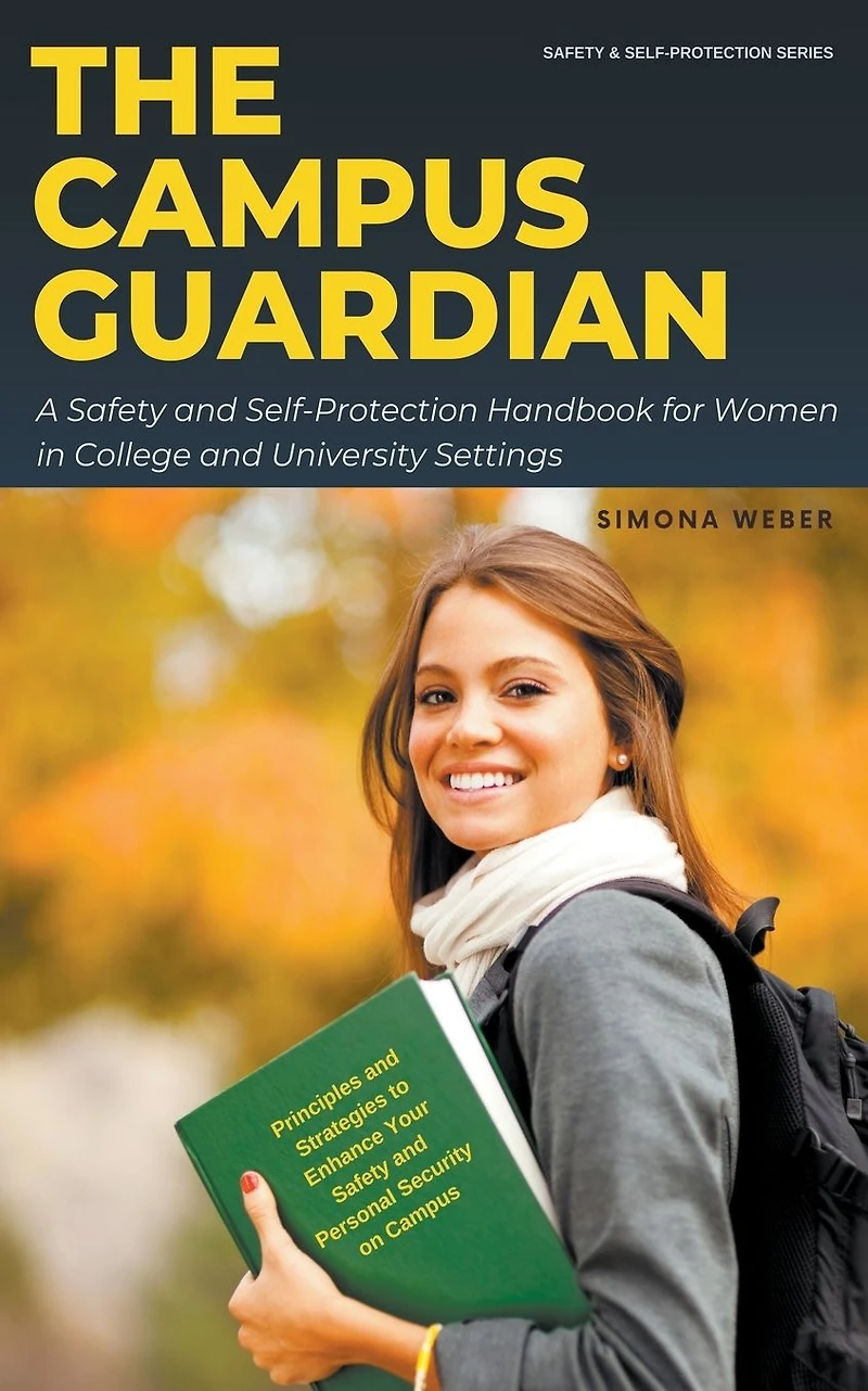 The Campus Guardian: A Safety and Self-Protection Handbook for Women College University Settings (Safety Women, #1)