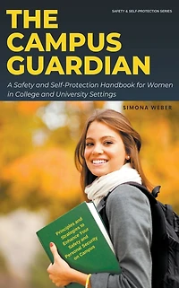 The Campus Guardian: A Safety and Self-Protection Handbook for Women College University Settings (Safety Women, #1)